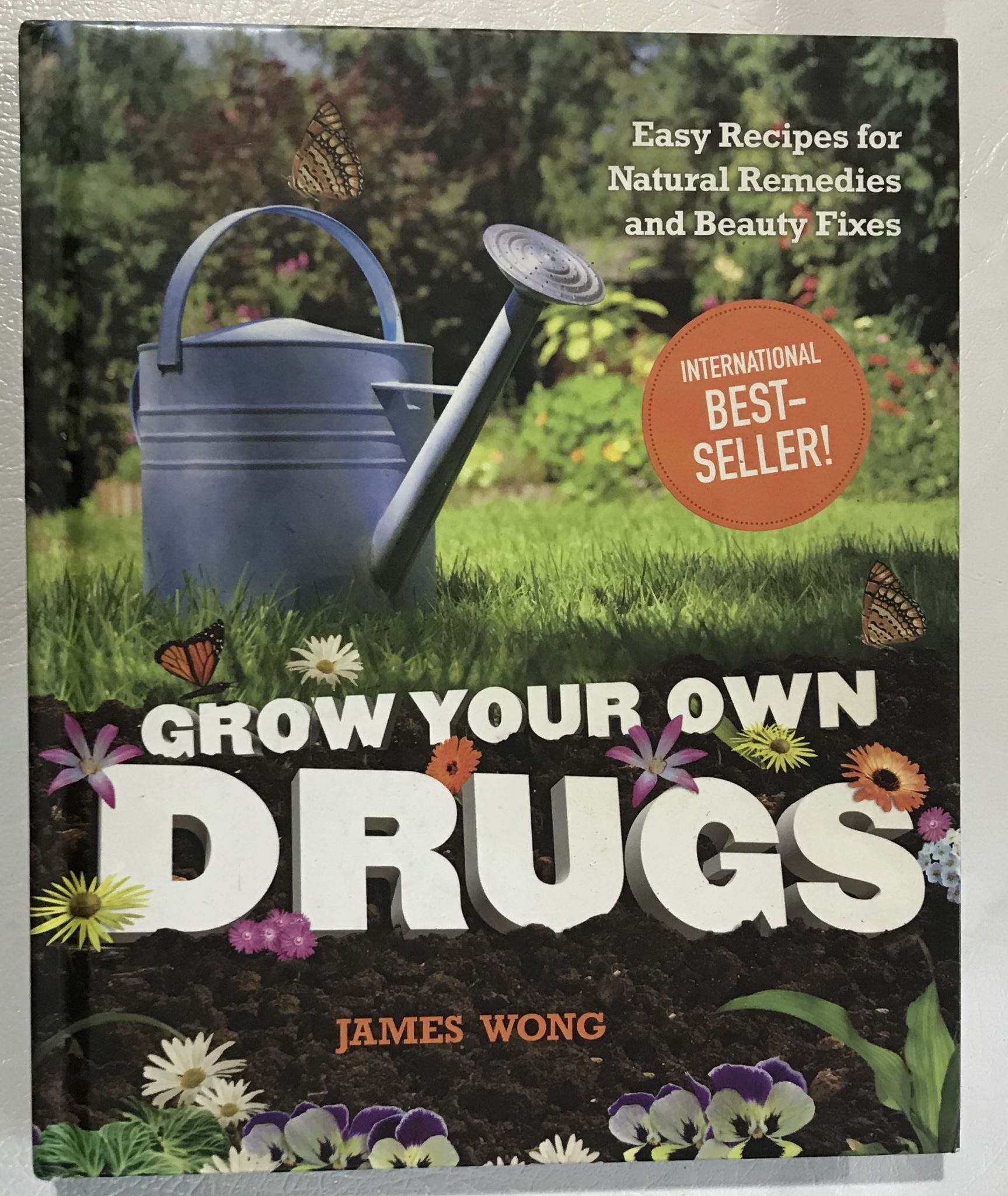 Grow Your Own Drugs Easy Recipes for Natural Remedies & Beauty Fixes James Wong